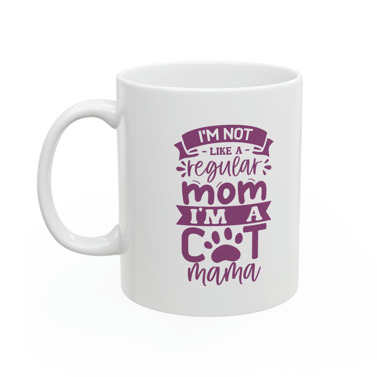 "I'm a not like a Regular Mom, I'm a Cat Mama" Mug