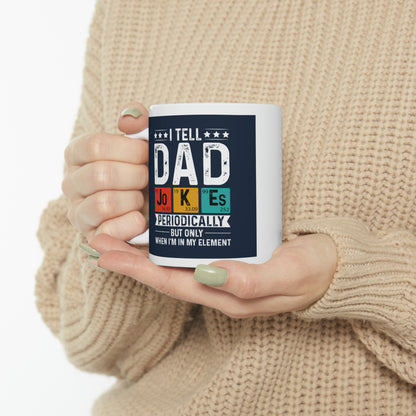 "I tell Dad Jokes Periodically but only when I'm in my Element" Mug