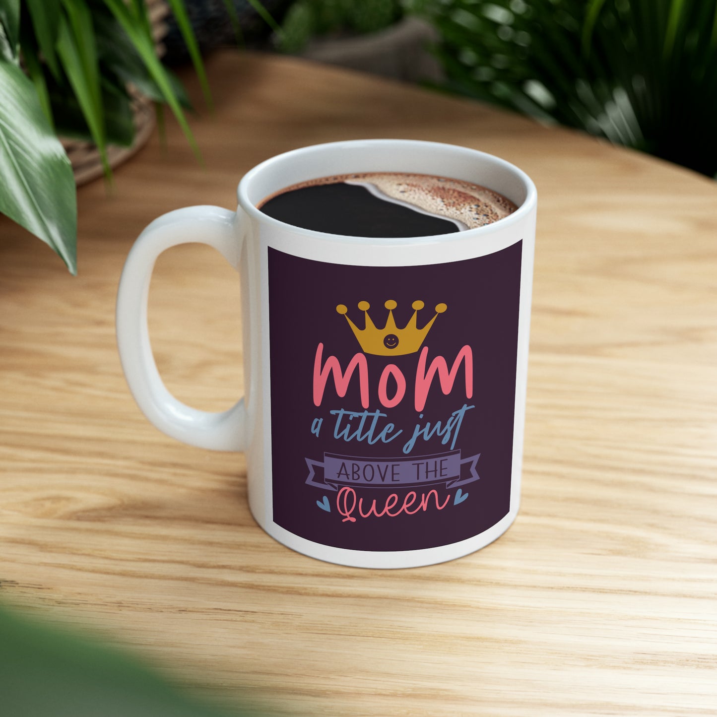 "Mom I Little Just Above the Queen" Mug