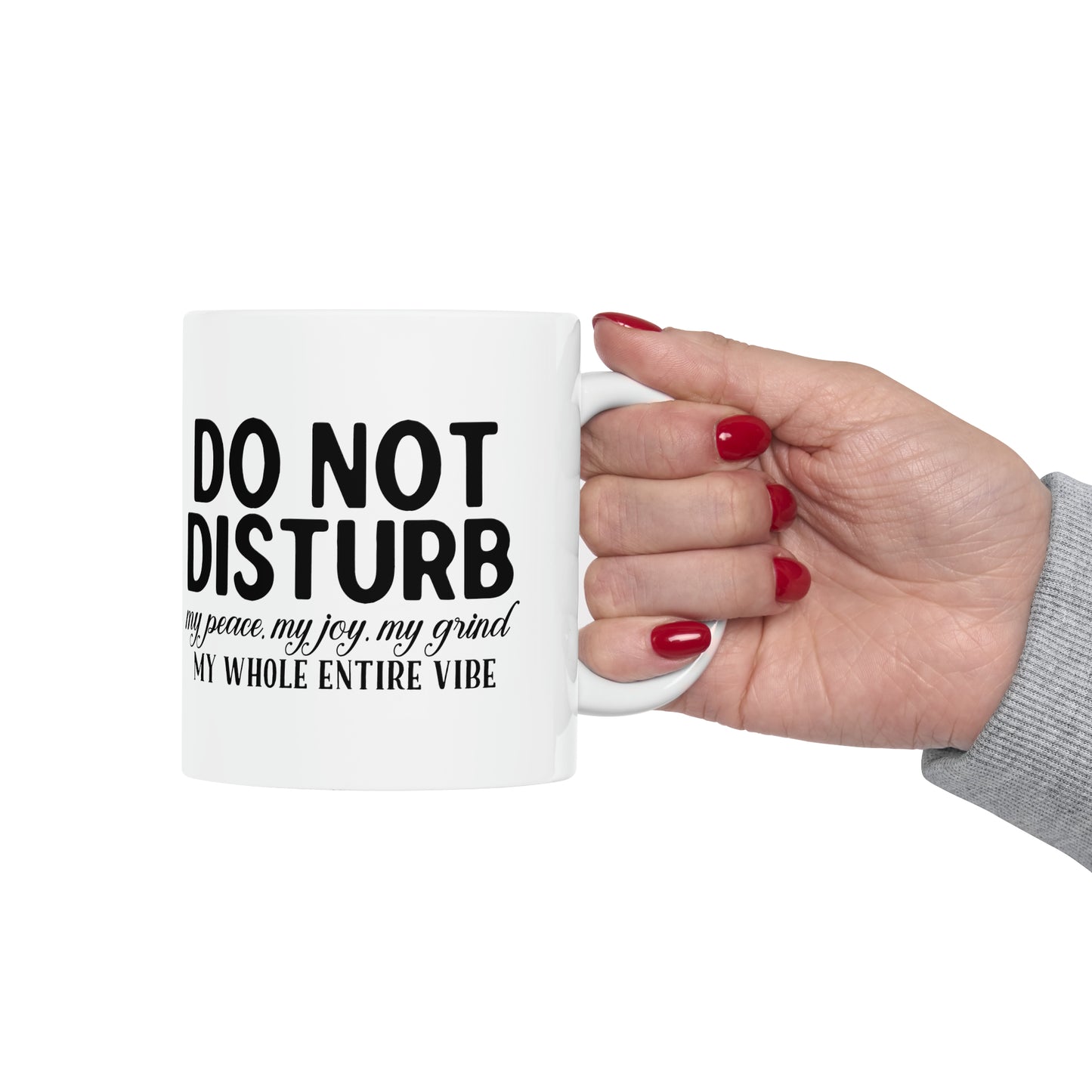 "Do not disturb my peace, my joy, my grind, my whole entire vibe" Mug