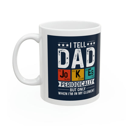 "I tell Dad Jokes Periodically but only when I'm in my Element" Mug