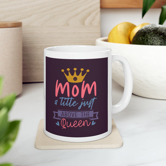 "Mom I Little Just Above the Queen" Mug