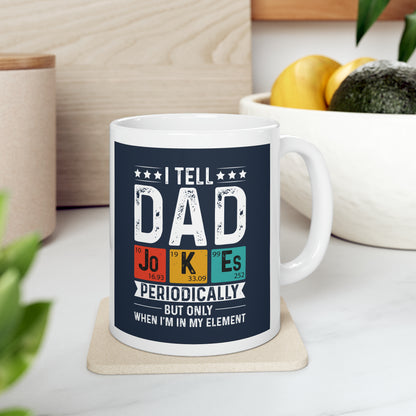 "I tell Dad Jokes Periodically but only when I'm in my Element" Mug