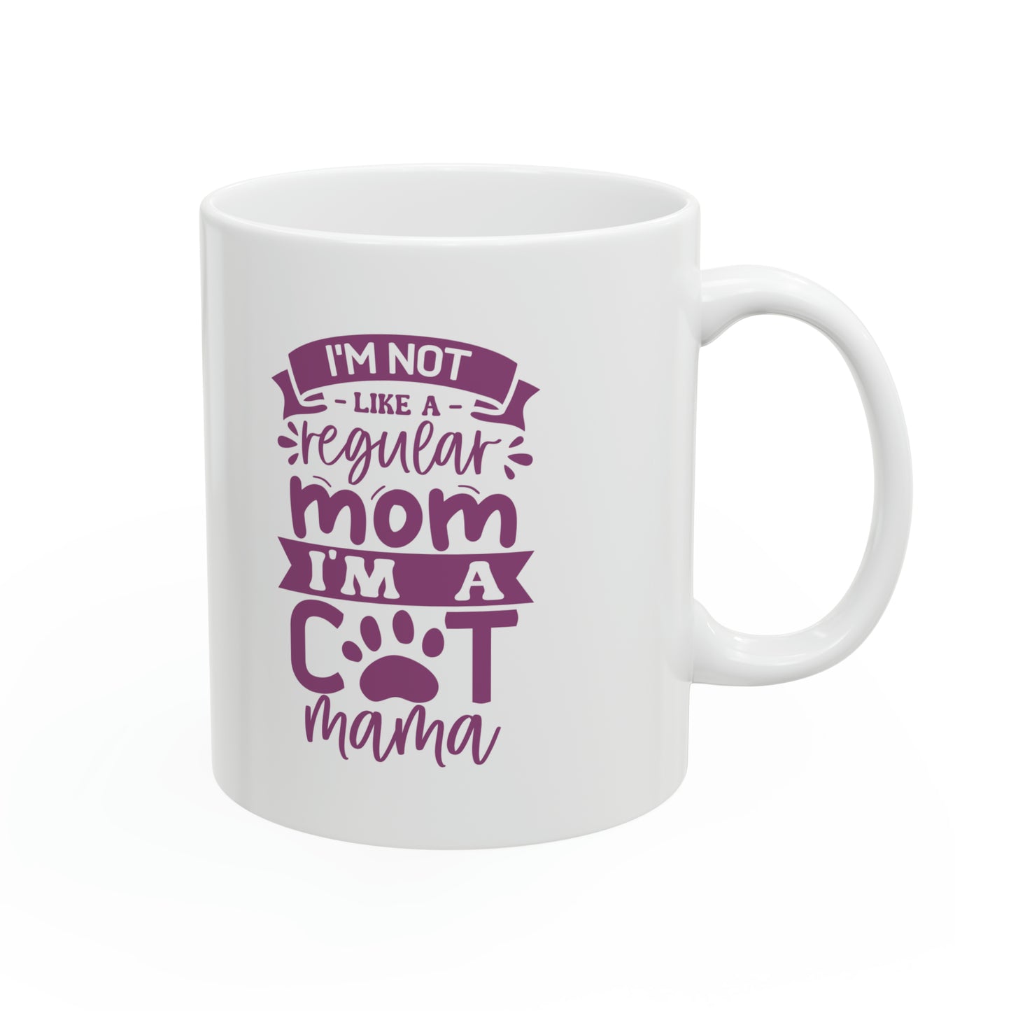 "I'm a not like a Regular Mom, I'm a Cat Mama" Mug