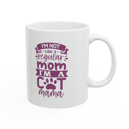 "I'm a not like a Regular Mom, I'm a Cat Mama" Mug