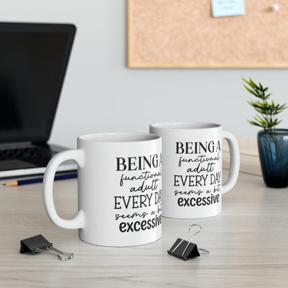 "Being a functional adult EVERYDAY seems a bit excessive" Mug