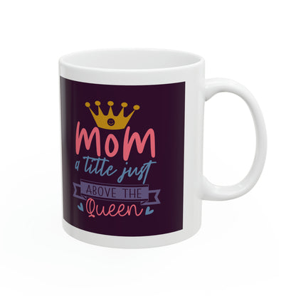 "Mom I Little Just Above the Queen" Mug