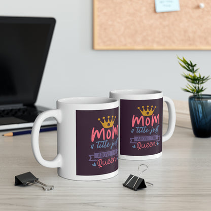 "Mom I Little Just Above the Queen" Mug