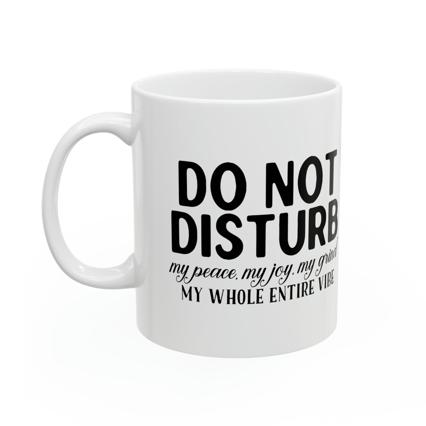 "Do not disturb my peace, my joy, my grind, my whole entire vibe" Mug