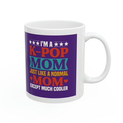 "I'm a K-Pop Mom Just Like a Normal Mom Except Much Cooler" Mug