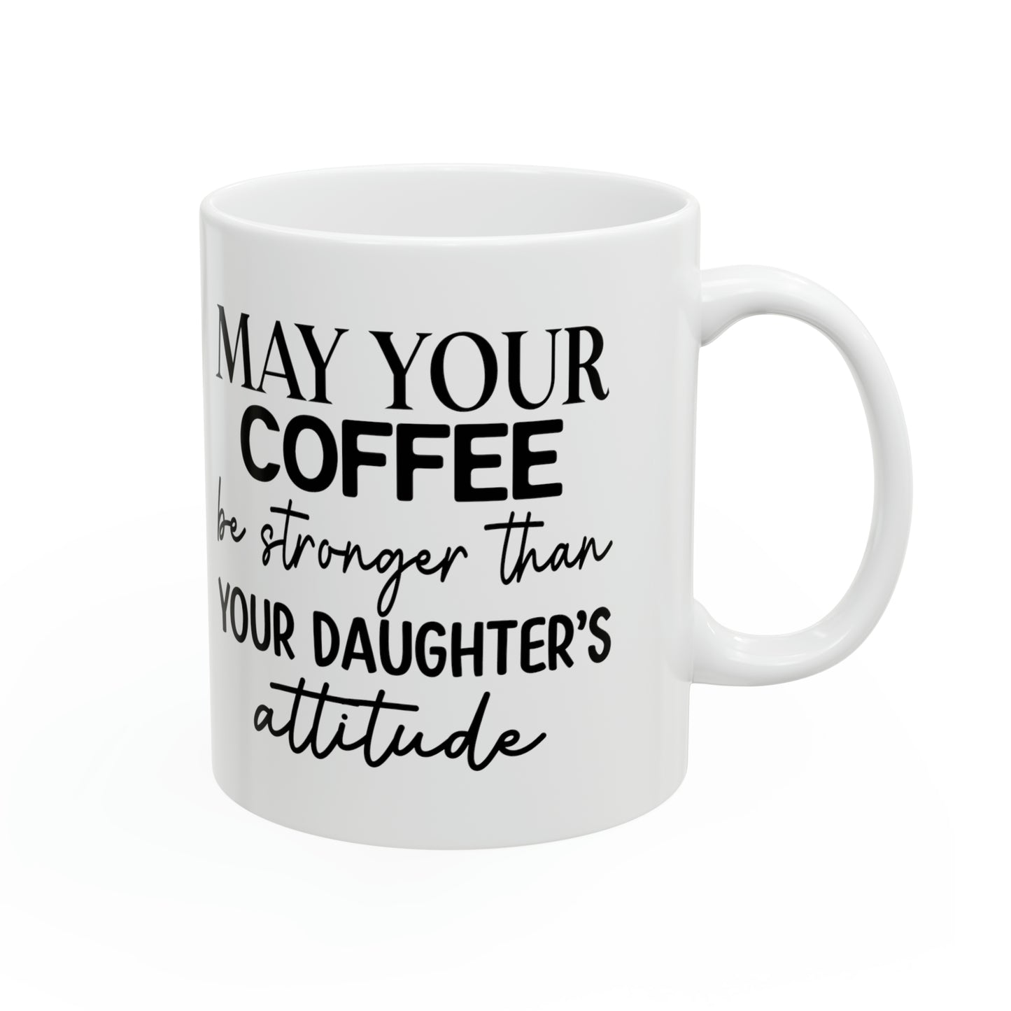 "May Your Coffee be Stronger Than Your Daughter's Attitude" Mug