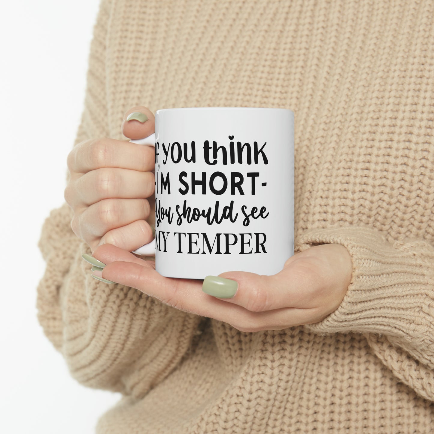 "If you think - I'M SHORT - you should see my temper" Mug!