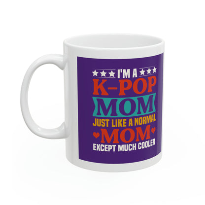 "I'm a K-Pop Mom Just Like a Normal Mom Except Much Cooler" Mug