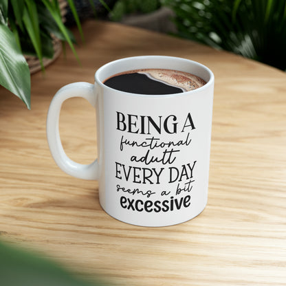 "Being a functional adult EVERYDAY seems a bit excessive" Mug