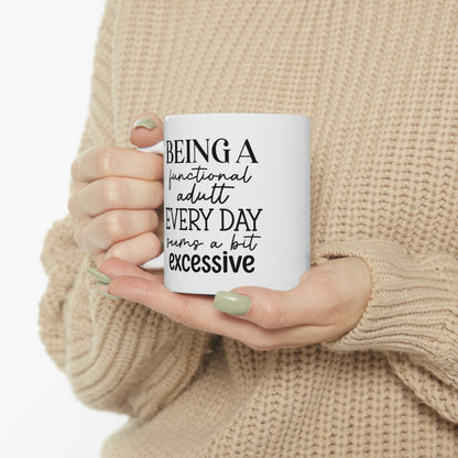 "Being a functional adult EVERYDAY seems a bit excessive" Mug