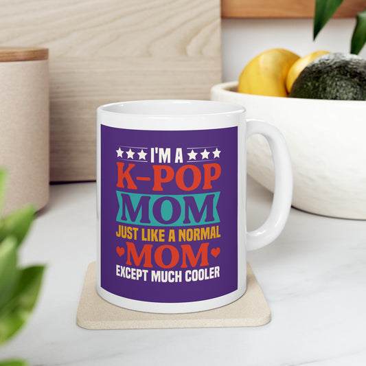 "I'm a K-Pop Mom Just Like a Normal Mom Except Much Cooler" Mug