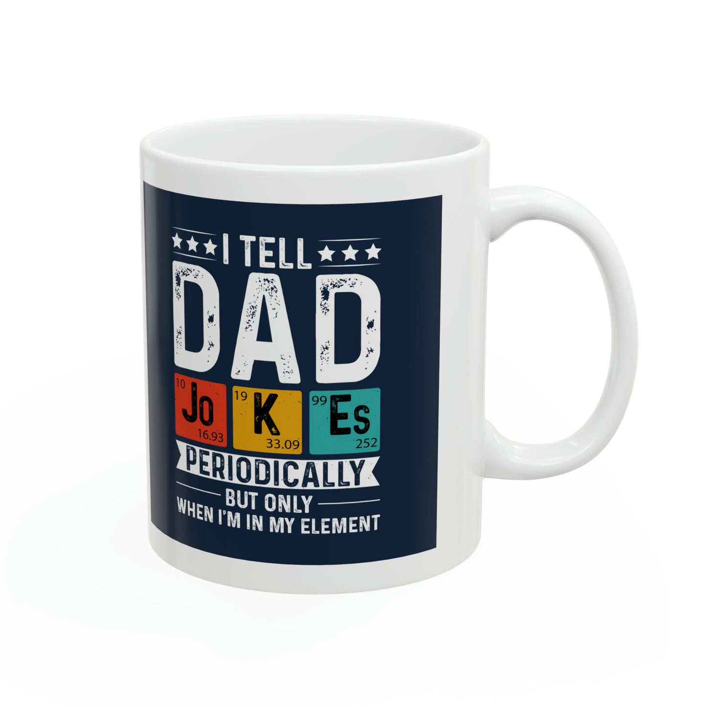 "I tell Dad Jokes Periodically but only when I'm in my Element" Mug