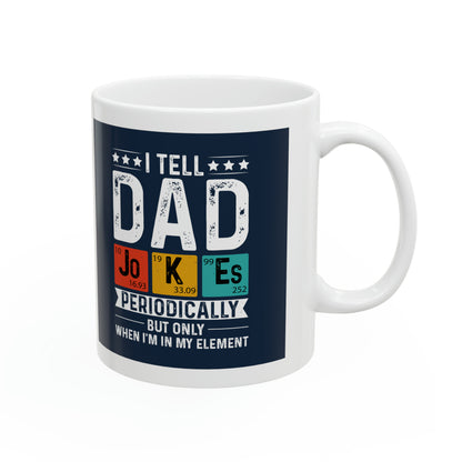 "I tell Dad Jokes Periodically but only when I'm in my Element" Mug