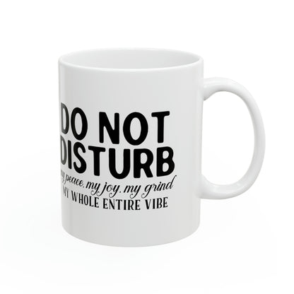 "Do not disturb my peace, my joy, my grind, my whole entire vibe" Mug