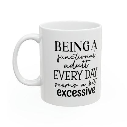 "Being a functional adult EVERYDAY seems a bit excessive" Mug