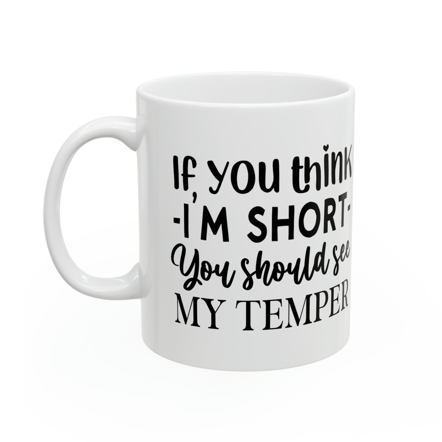 "If you think - I'M SHORT - you should see my temper" Mug!