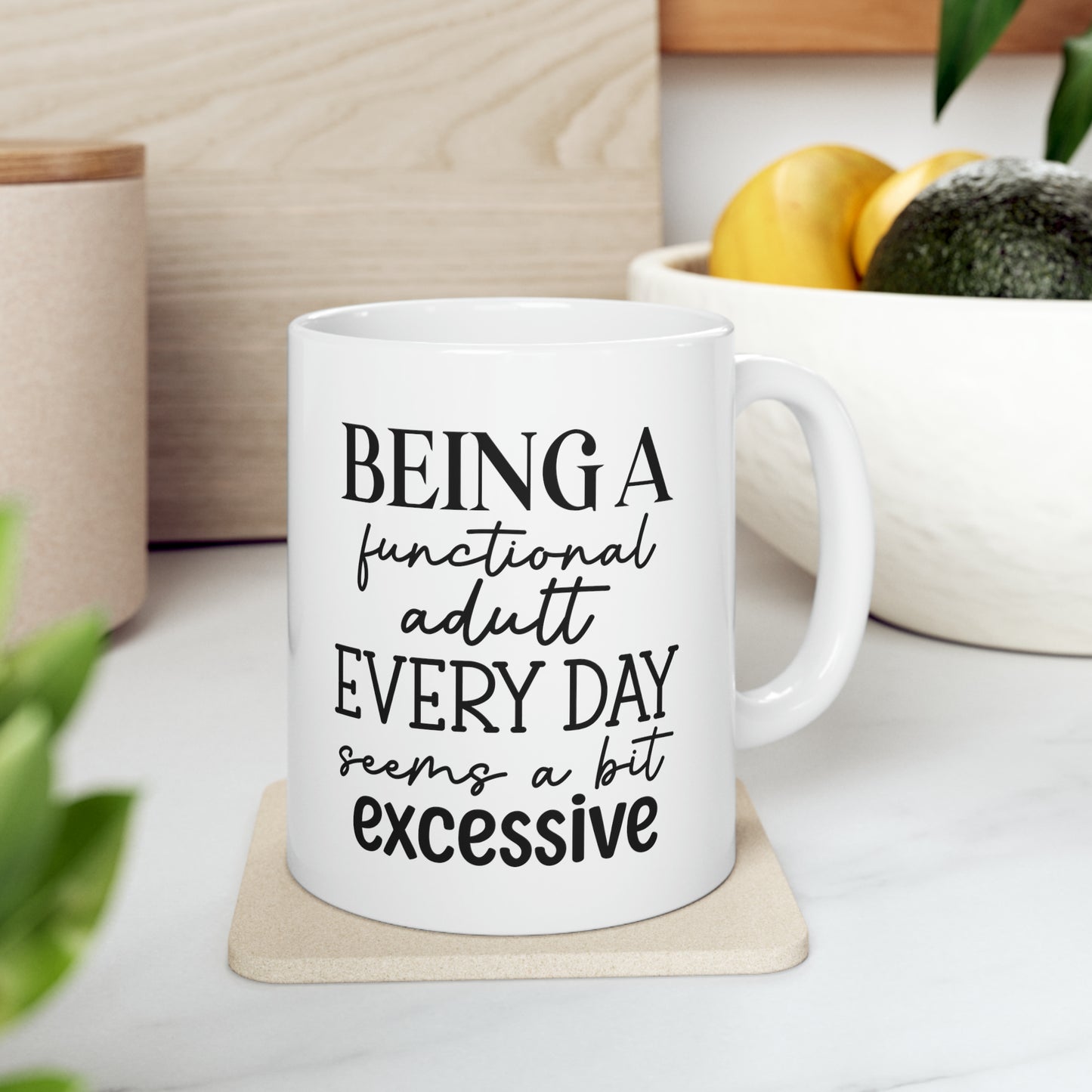 "Being a functional adult EVERYDAY seems a bit excessive" Mug