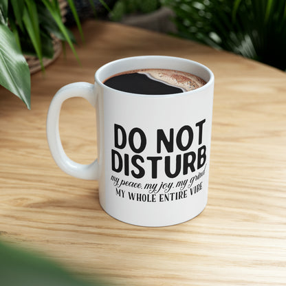 "Do not disturb my peace, my joy, my grind, my whole entire vibe" Mug