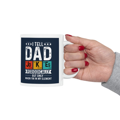 "I tell Dad Jokes Periodically but only when I'm in my Element" Mug