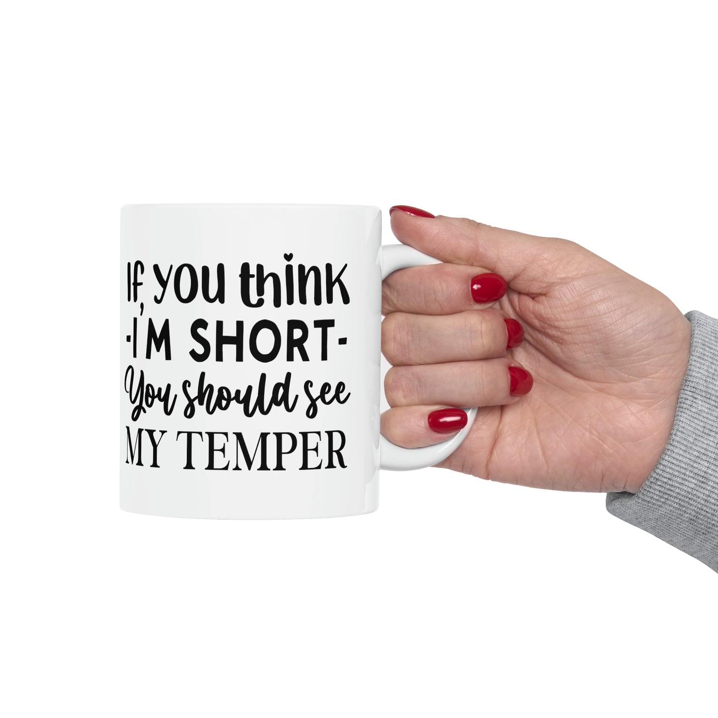 "If you think - I'M SHORT - you should see my temper" Mug!