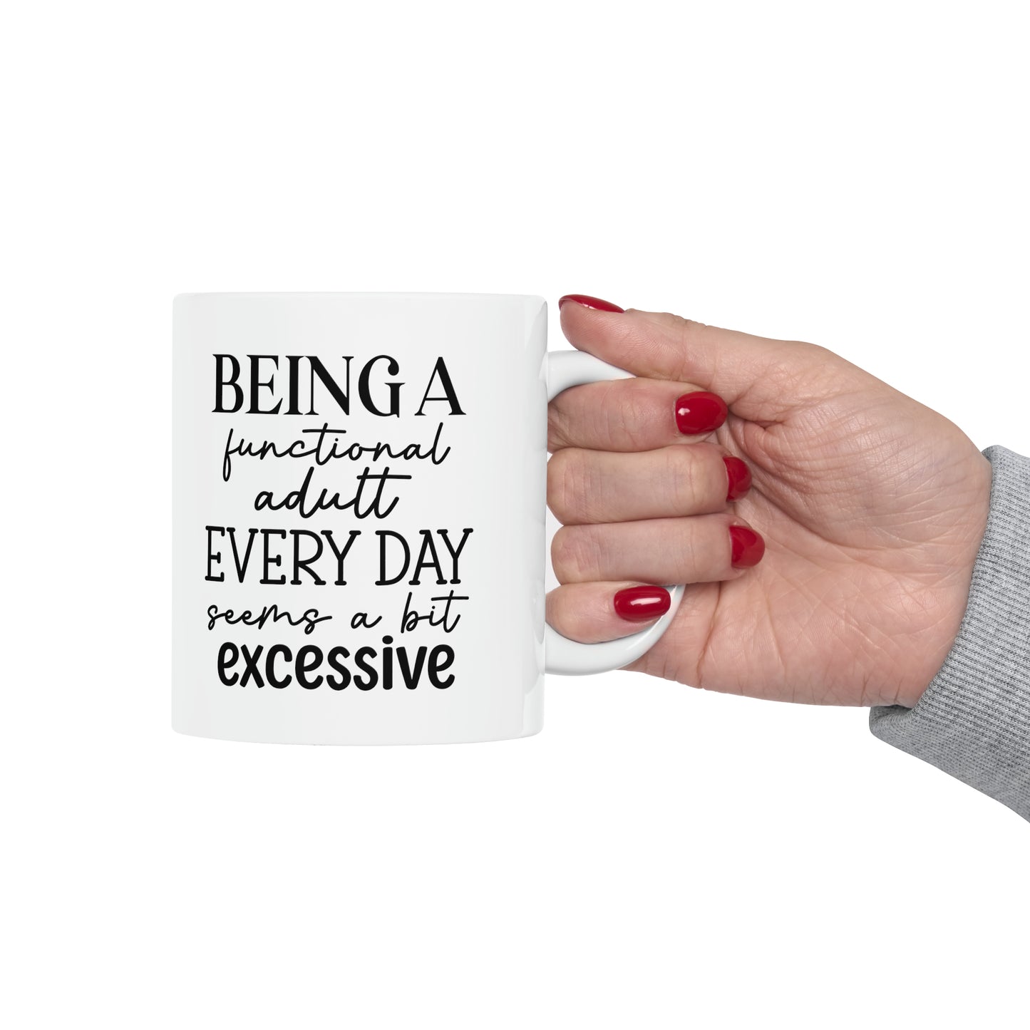 "Being a functional adult EVERYDAY seems a bit excessive" Mug