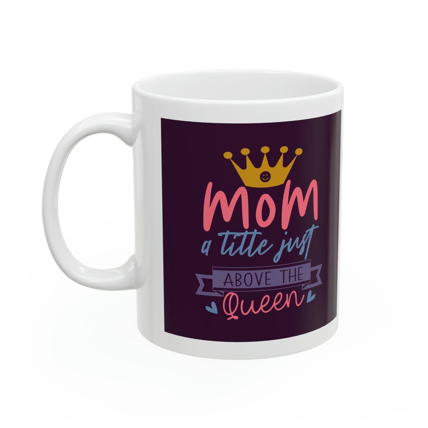 "Mom I Little Just Above the Queen" Mug