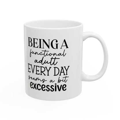 "Being a functional adult EVERYDAY seems a bit excessive" Mug