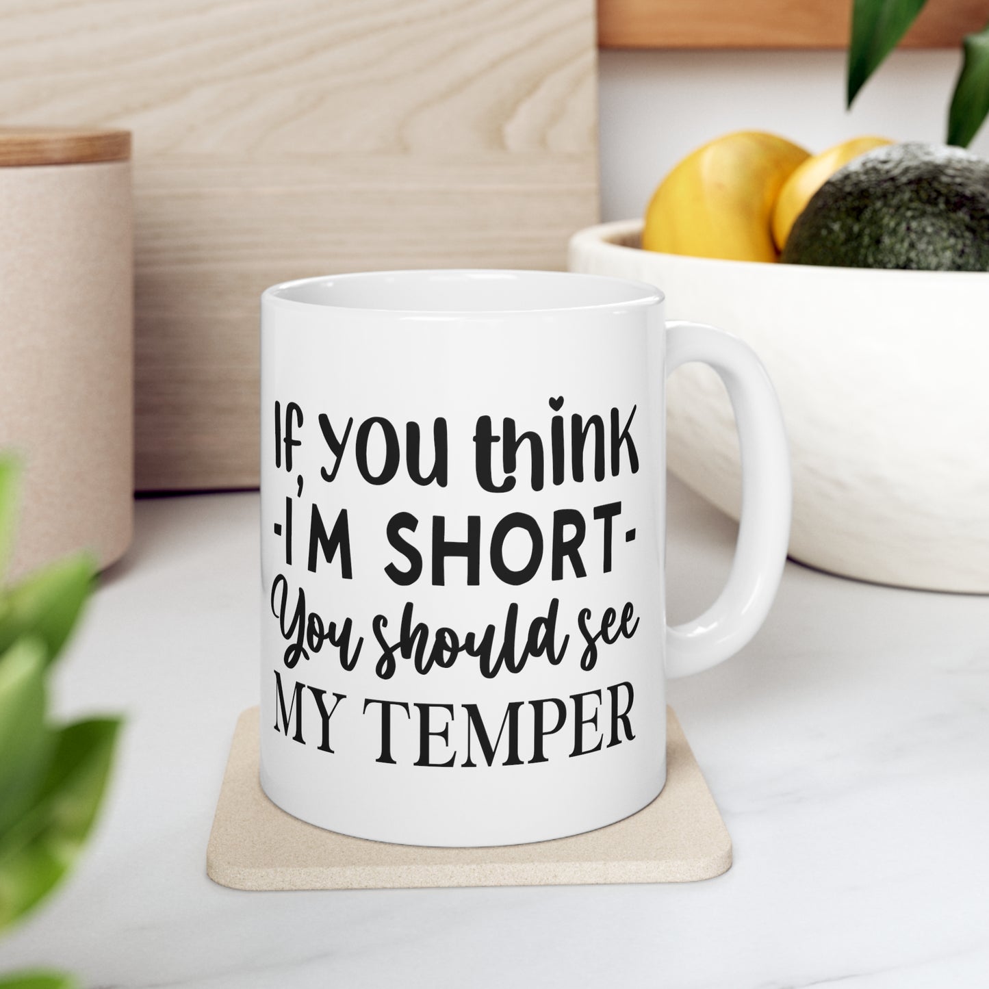 "If you think - I'M SHORT - you should see my temper" Mug!